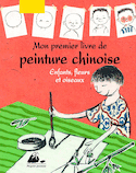 Mon premier livre de peinture chinoise: enfants, fleurs et oiseaux
